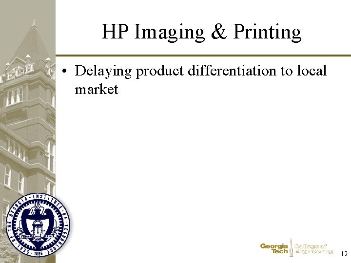 HP Imaging & Printing • Delaying product differentiation to local market 12 