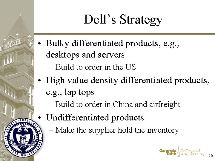 Dell’s Strategy • Bulky differentiated products, e. g. , desktops and servers – Build