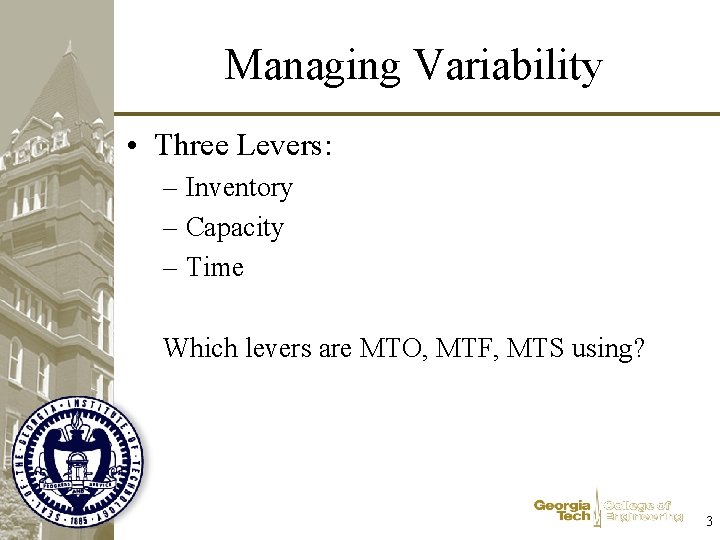 Managing Variability • Three Levers: – Inventory – Capacity – Time Which levers are
