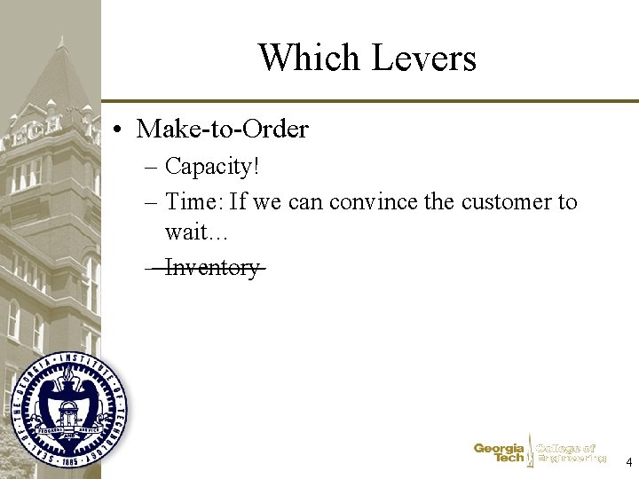 Which Levers • Make-to-Order – Capacity! – Time: If we can convince the customer