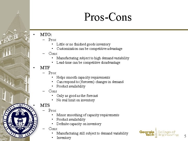 Pros-Cons • MTO: – Pros: • Little or no finished goods inventory • Customization