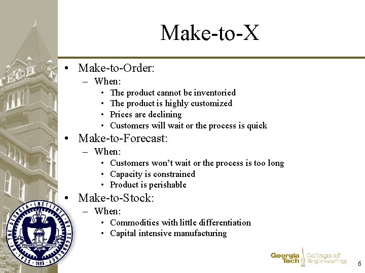 Make-to-X • Make-to-Order: – When: • • The product cannot be inventoried The product