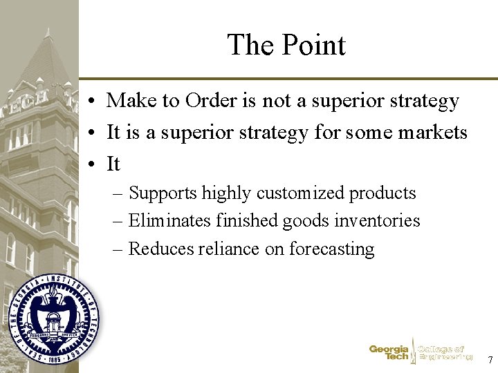 The Point • Make to Order is not a superior strategy • It is