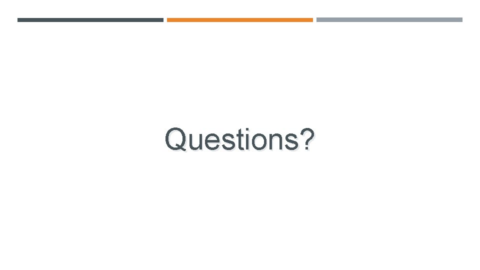 Questions? QUESTIONS AND CONTACT INFORMATION 