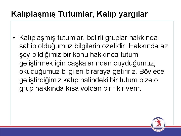 Kalıplaşmış Tutumlar, Kalıp yargılar • Kalıplaşmış tutumlar, belirli gruplar hakkında sahip olduğumuz bilgilerin özetidir.