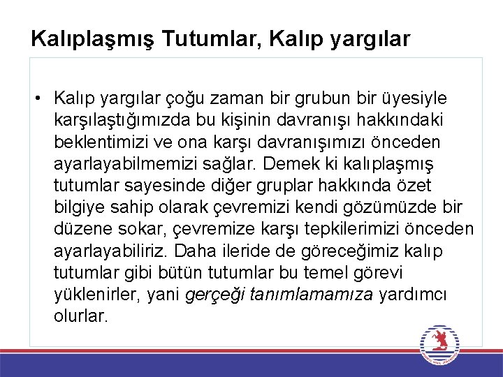 Kalıplaşmış Tutumlar, Kalıp yargılar • Kalıp yargılar çoğu zaman bir grubun bir üyesiyle karşılaştığımızda