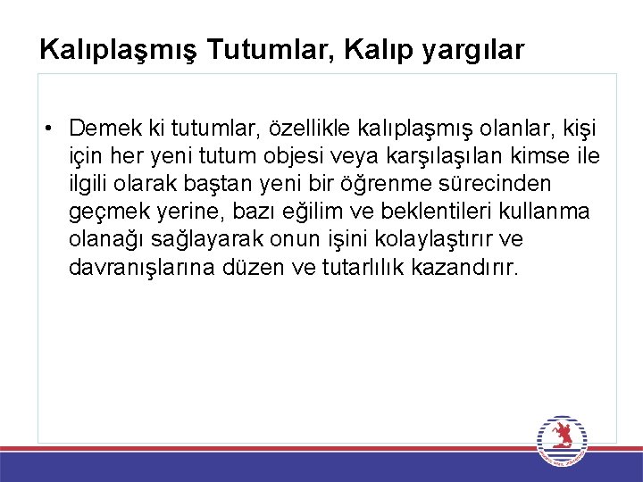 Kalıplaşmış Tutumlar, Kalıp yargılar • Demek ki tutumlar, özellikle kalıplaşmış olanlar, kişi için her
