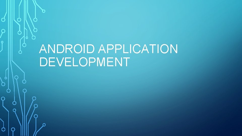 ANDROID APPLICATION DEVELOPMENT 