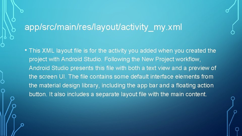 app/src/main/res/layout/activity_my. xml • This XML layout file is for the activity you added when