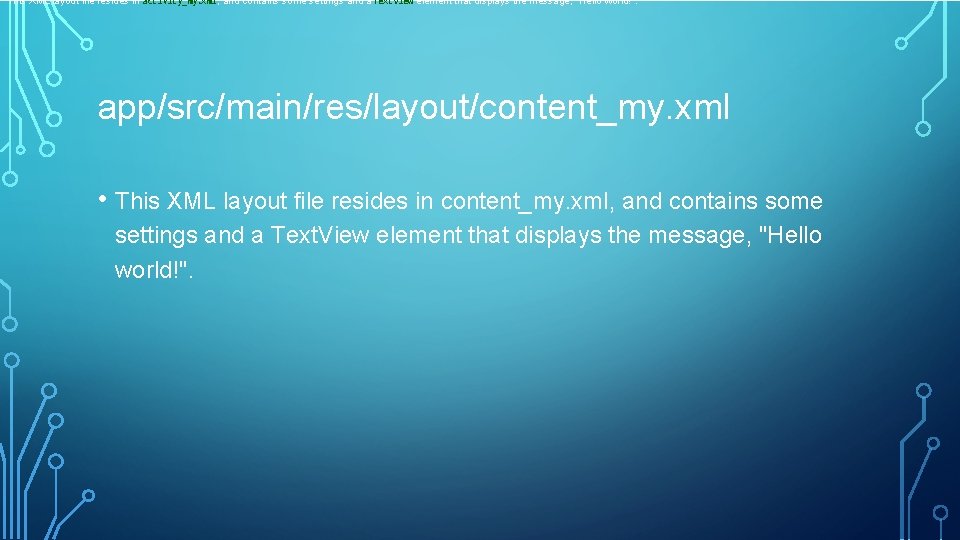 This XML layout file resides in activity_my. xml , and contains some settings and