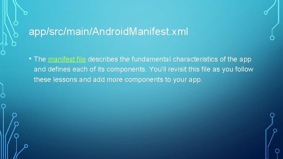 app/src/main/Android. Manifest. xml • The manifest file describes the fundamental characteristics of the app