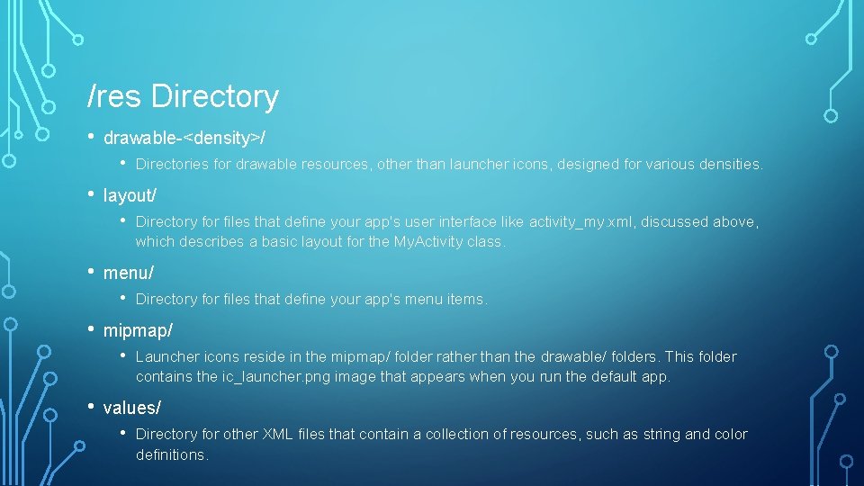 /res Directory • drawable-<density>/ • • layout/ • • Directory for files that define