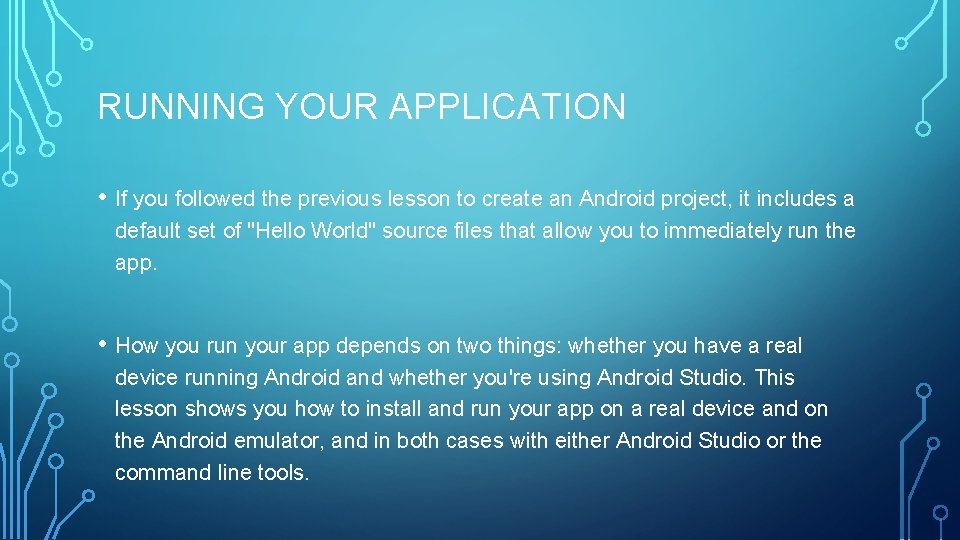 RUNNING YOUR APPLICATION • If you followed the previous lesson to create an Android