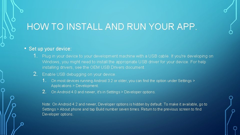  HOW TO INSTALL AND RUN YOUR APP. • Set up your device: 1.