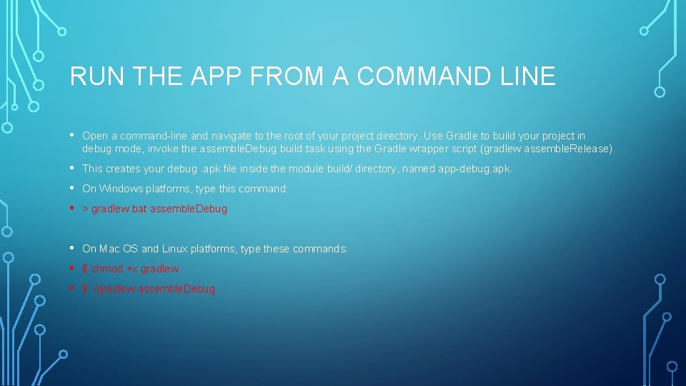 RUN THE APP FROM A COMMAND LINE • Open a command-line and navigate to