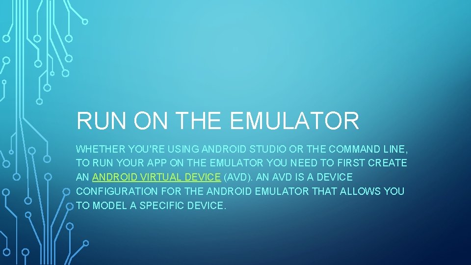 RUN ON THE EMULATOR WHETHER YOU'RE USING ANDROID STUDIO OR THE COMMAND LINE, TO