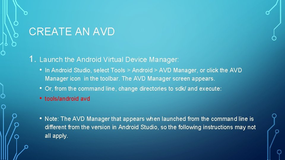 CREATE AN AVD 1. Launch the Android Virtual Device Manager: • In Android Studio,