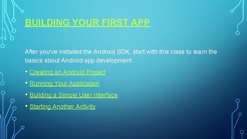 BUILDING YOUR FIRST APP After you've installed the Android SDK, start with this class