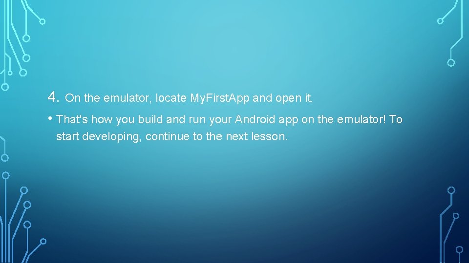 4. On the emulator, locate My. First. App and open it. • That's how
