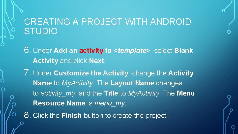 CREATING A PROJECT WITH ANDROID STUDIO 6. Under Add an activity to <template>, select