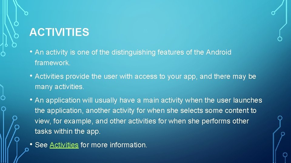 ACTIVITIES • An activity is one of the distinguishing features of the Android framework.
