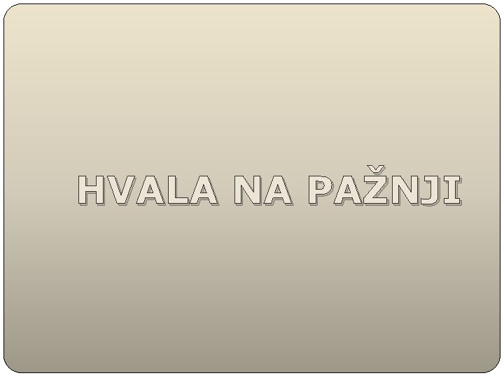 HVALA NA PAŽNJI 