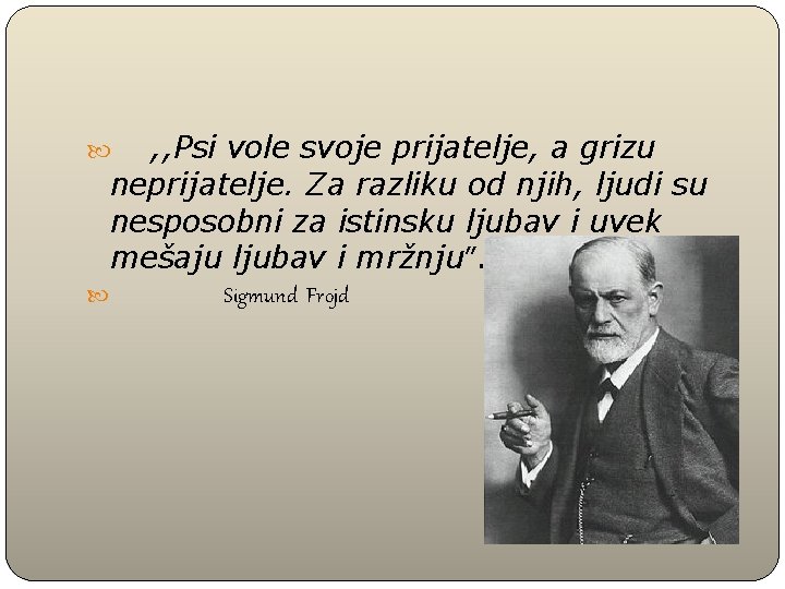  , , Psi vole svoje prijatelje, a grizu neprijatelje. Za razliku od njih,