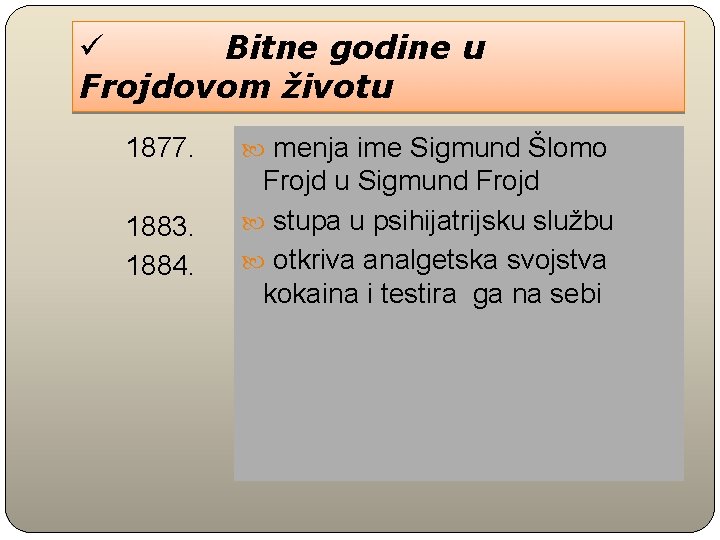 ü Bitne godine u Frojdovom životu 1877. 1883. 1884. menja ime Sigmund Šlomo Frojd