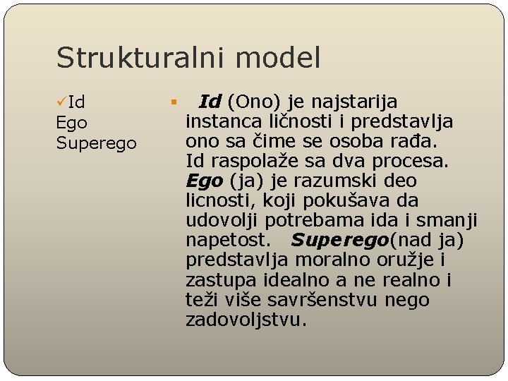 Strukturalni model § Id üId (Ono) je najstarija Ego instanca ličnosti i predstavlja ono