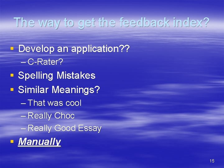 The way to get the feedback index? § Develop an application? ? – C-Rater?