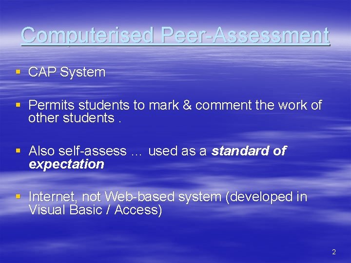 Computerised Peer-Assessment § CAP System § Permits students to mark & comment the work