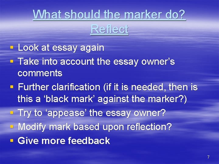What should the marker do? Reflect § Look at essay again § Take into