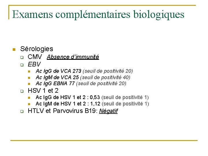 Examens complémentaires biologiques n Sérologies q q CMV Absence d’immunité EBV n n n