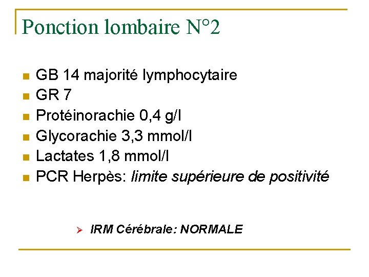 Ponction lombaire N° 2 n n n GB 14 majorité lymphocytaire GR 7 Protéinorachie