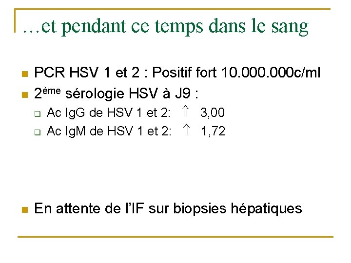 …et pendant ce temps dans le sang n n PCR HSV 1 et 2