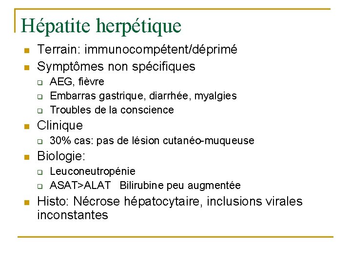 Hépatite herpétique n n Terrain: immunocompétent/déprimé Symptômes non spécifiques q q q n Clinique