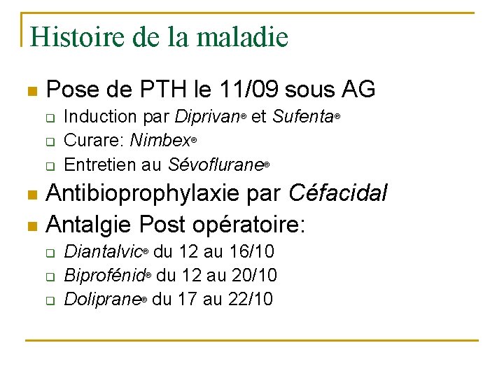 Histoire de la maladie n Pose de PTH le 11/09 sous AG q q