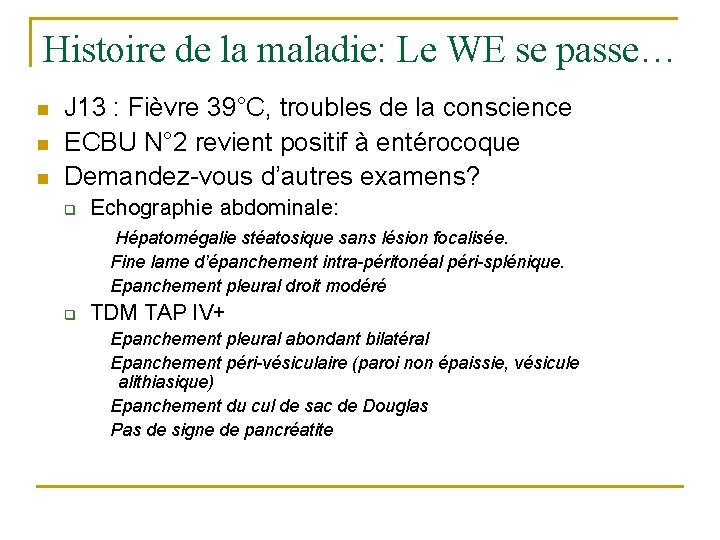 Histoire de la maladie: Le WE se passe… n n n J 13 :