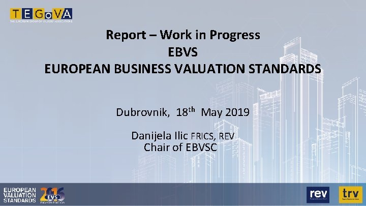 Report – Work in Progress EBVS EUROPEAN BUSINESS VALUATION STANDARDS Dubrovnik, 18 th May