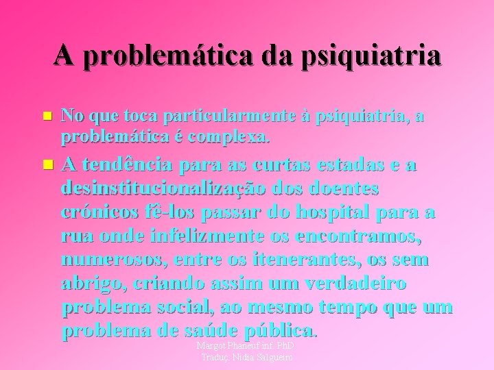 A problemática da psiquiatria n No que toca particularmente à psiquiatria, a problemática é