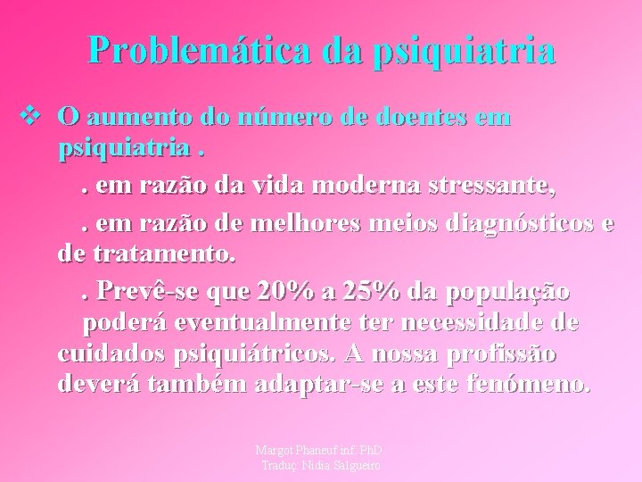 Problemática da psiquiatria v O aumento do número de doentes em psiquiatria. . em