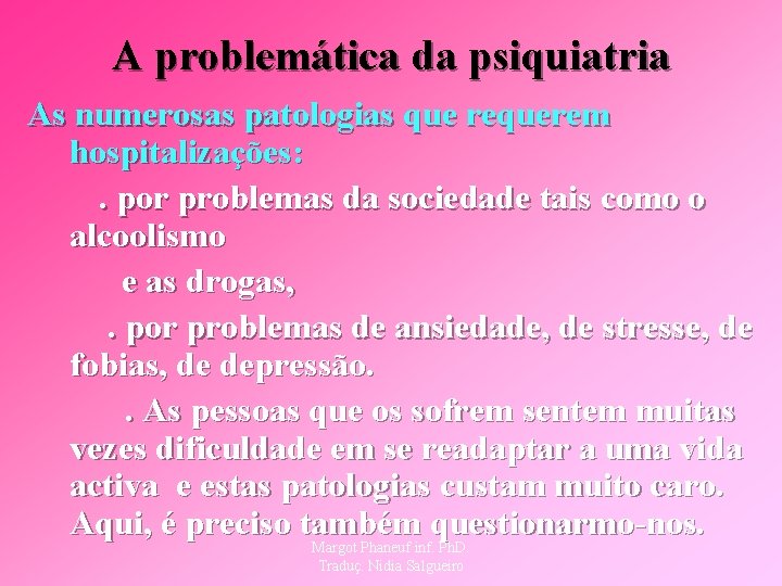 A problemática da psiquiatria As numerosas patologias que requerem hospitalizações: . por problemas da