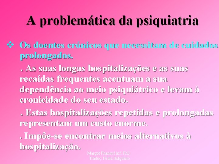 A problemática da psiquiatria v Os doentes crónicos que necessitam de cuidados prolongados. .