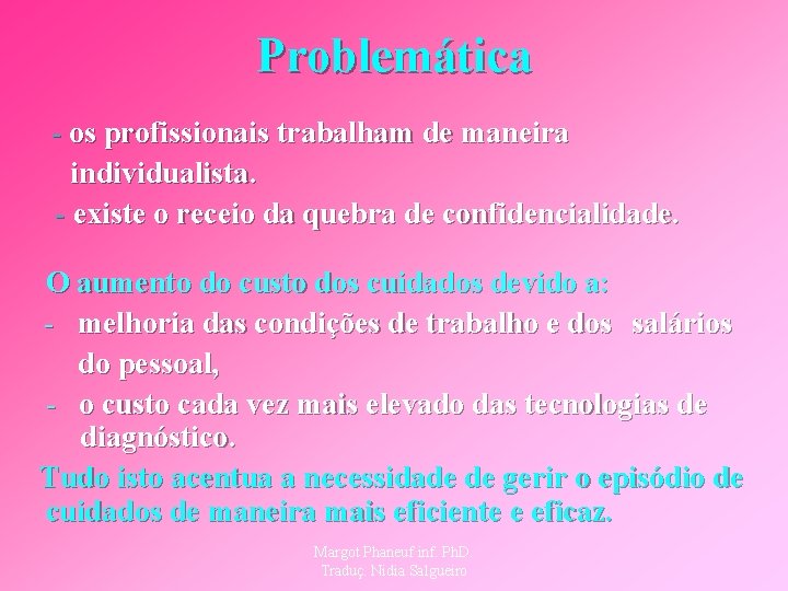 Problemática - os profissionais trabalham de maneira individualista. - existe o receio da quebra