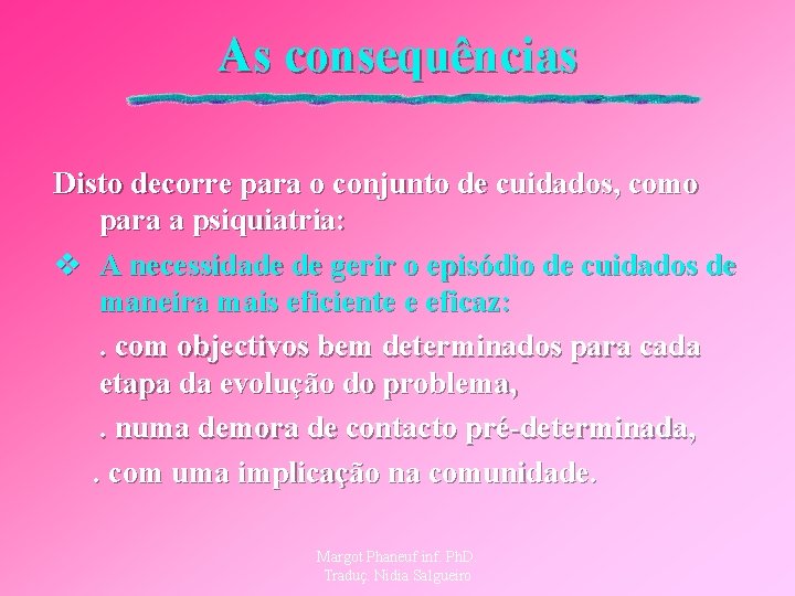 As consequências Disto decorre para o conjunto de cuidados, como para a psiquiatria: v