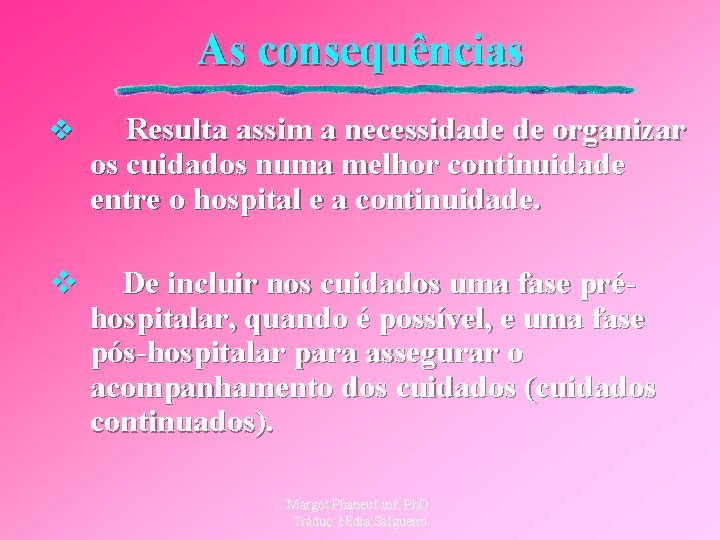 As consequências v Resulta assim a necessidade de organizar os cuidados numa melhor continuidade