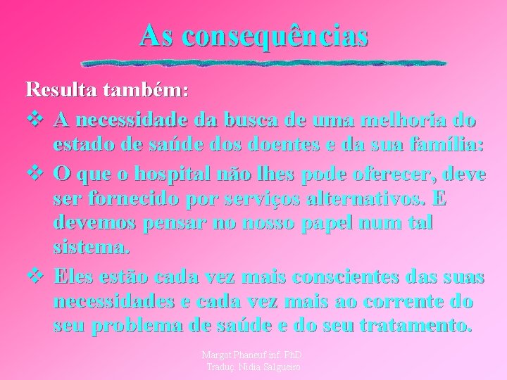 As consequências Resulta também: v A necessidade da busca de uma melhoria do estado