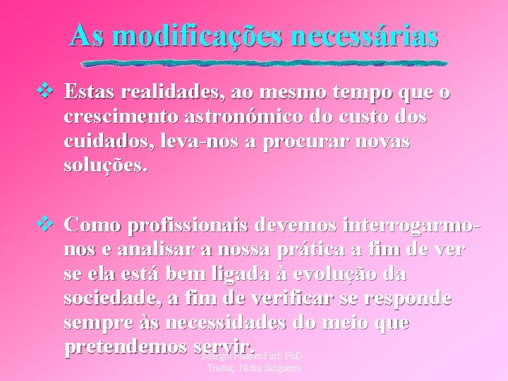 As modificações necessárias v Estas realidades, ao mesmo tempo que o crescimento astronómico do