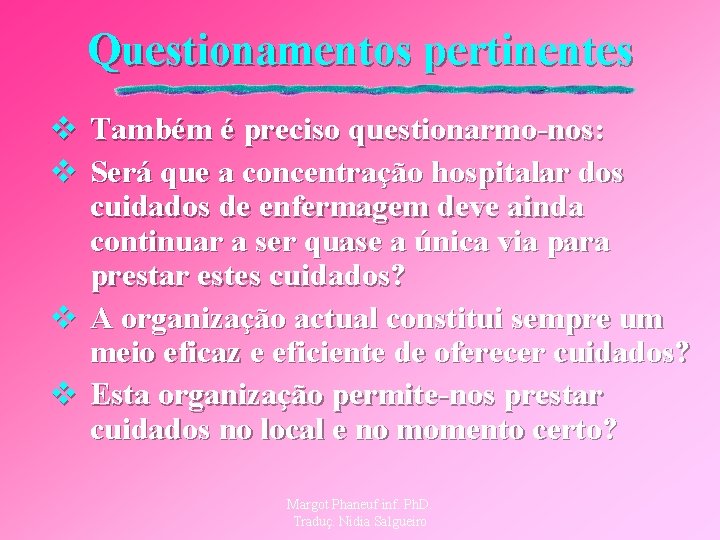 Questionamentos pertinentes v Também é preciso questionarmo-nos: v Será que a concentração hospitalar dos