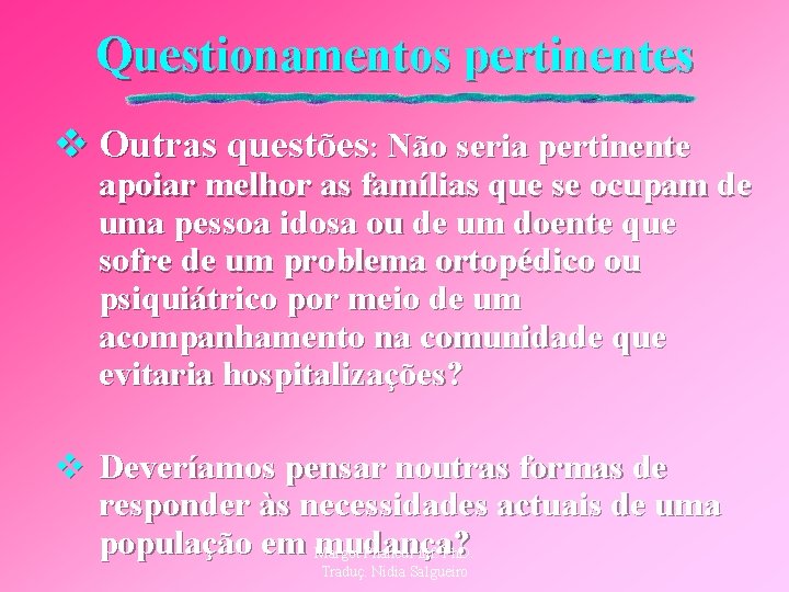 Questionamentos pertinentes v Outras questões: Não seria pertinente apoiar melhor as famílias que se